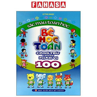 Sách - Sắc Màu Toán Học - Bé Học Toán - Cộng Trừ Trong Phạm Vi 100 (Tái Bản 2023)