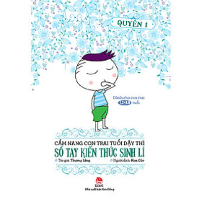 Cẩm Nang Con Trai Tuổi Dậy Thì - Sổ Tay Kiến Thức Sinh Lí (Quyển 1)