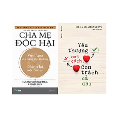 Combo 2 cuốn Sách Làm Cha Mẹ: Cha Mẹ Độc Hại - Vượt Qua Di Chứng Tổn Thương Và Giành Lại Cuộc Đời Bạn + Yêu Thương Sai Cách Con Trách Cả Đời