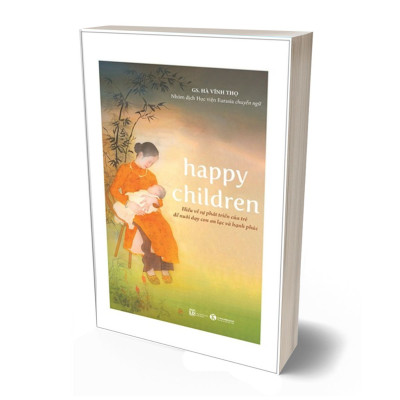 Happy Children - Hiểu Về Sự Phát Triển Của Trẻ Để Nuôi Dạy Con An Lạc Và Hạnh Phúc