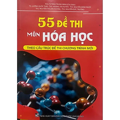 ￼Sách - 55 Đề thi môn hoá học ( theo cấu trúc đề thi chương trình mới )