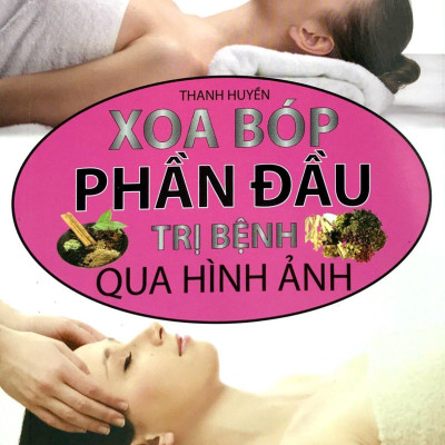 Xoa Bóp Phần Đầu Trị Bệnh Qua Hình Ảnh