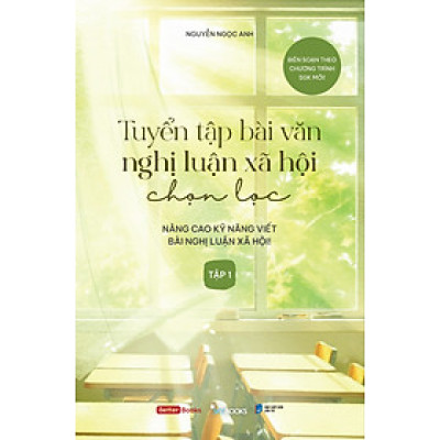 Tuyển Tập Bài Văn Nghị Luận Xã Hội Chọn Lọc (Tập 1)