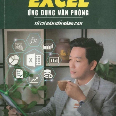 Excel Ứng Dụng Văn Phòng - Từ Cơ Bản Đến Nâng Cao (Tái Bản 2023)