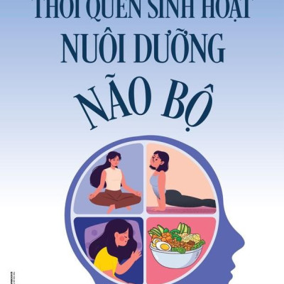 Thói Quen Sinh Hoạt Nuôi Dưỡng Não Bộ