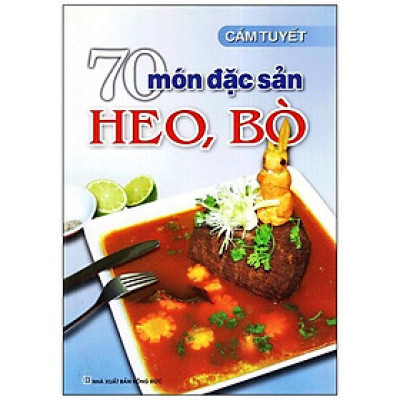 70 Món Đặc Sản Từ Thịt Heo, Bò (Tái Bản)