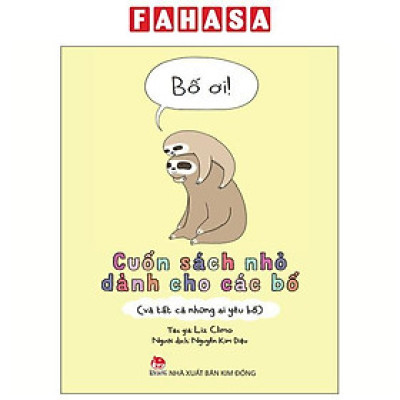 Sách - Bố Ơi! - Cuốn Sách Nhỏ Dành Cho Các Bố (Và Tất Cả Những Ai Yêu Bố)