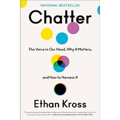 Chatter: The Voice in Our Head, Why It Matters, and How to Harness It