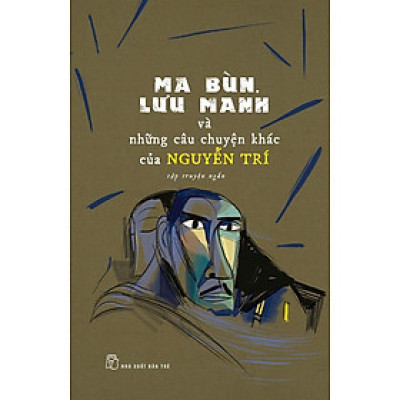 Sách - NXB Trẻ - Ma bùn, lưu manh và những câu chuyện khác của Nguyễn Trí