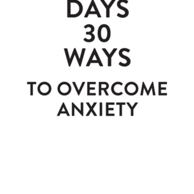 30 Days 30 Ways To Overcome Anxiety