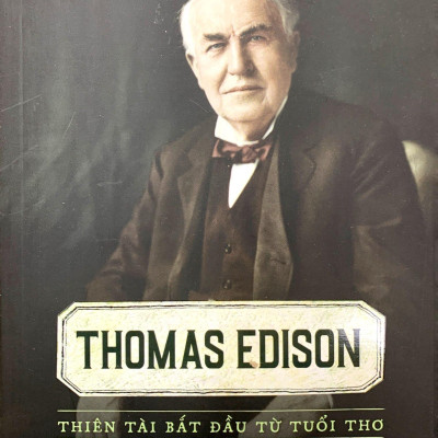 Kể Chuyện Cuộc Đời Các Thiên Tài: Thomas Edison - Thiên Tài Bắt Đầu Từ Tuổi Thơ