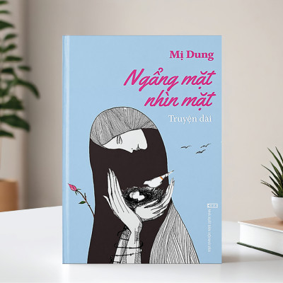 Truyện dài_Ngẩng Mặt Nhìn Mặt_Tác Giả Mị Dung