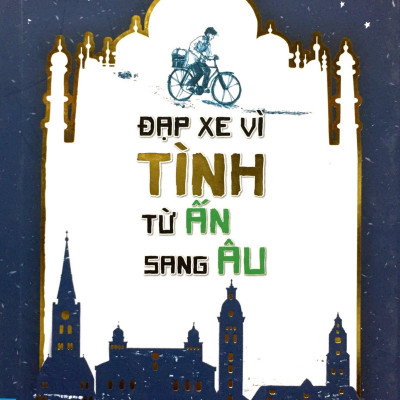 Đạp Xe Vì Tình Từ Ấn Sang Âu