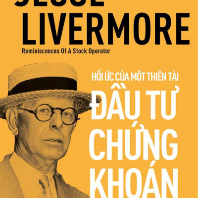 Sách - Jesse Livermore - Reminiscences Of A Stock Operator - Hồi Ức Của Một Thiên Tài Đầu Tư Chứng Khoán