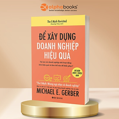 Sách Để xây dựng doanh nghiệp hiệu quả - Alphabooks - BẢN QUYỀN