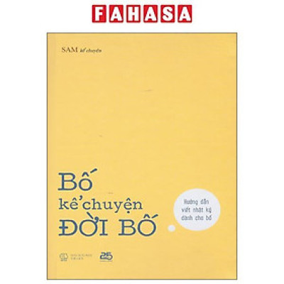Sách - Bố Kể Chuyện Đời Bố - Hướng Dẫn Viết Nhật Ký Dành Cho Bố
