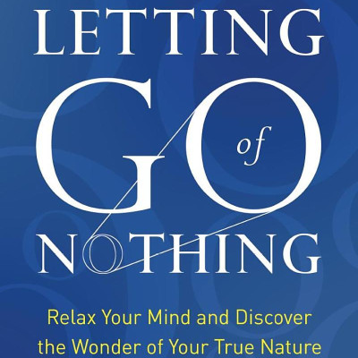 Letting Go Of Nothing: Relax Your Mind And Discover The Wonder Of Your True Nature (An Eckhart Tolle Edition)