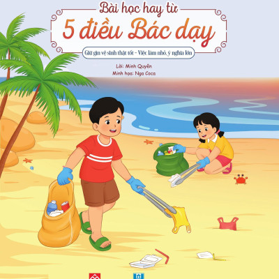 Sách - Bài Học Hay Từ 5 Điều Bác Dạy - Giữ Gìn Vệ Sinh Thật Tốt - Việc Làm Nhỏ, Ý Nghĩa Lớn