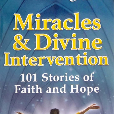 Chicken Soup For The Soul: Miracles & Divine Intervention: 101 Stories Of Faith And Hope
