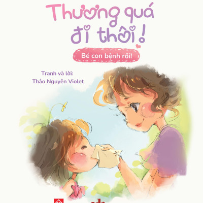 Sách - Thương Quá Đi Thôi! - Bé Con Bệnh Rồi!