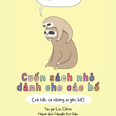 Sách - Bố Ơi! - Cuốn Sách Nhỏ Dành Cho Các Bố (Và Tất Cả Những Ai Yêu Bố)