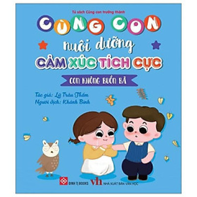 Sách Cùng Con Nuôi Dưỡng Cảm Xúc Tích Cực - Con Không Buồn Bã