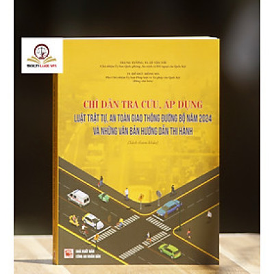 Chỉ dẫn tra cứu, áp dụng Luật Trật tự, an toàn giao thông đường bộ năm 2024 và những văn bản hướng dẫn thi hành
