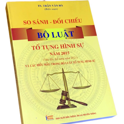 So Sánh – Đối Chiếu Bộ Luật Tố Tụng Hình Sự Năm 2015 (Sửa Đổi, Bổ Sung Năm 2021) Và Các Biểu Mẫu Trong Bộ Luật Tố Tụng Hình Sự 