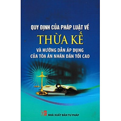 Quy Định Của Pháp Luật Về Thừa Kế Và Hướng Dẫn Áp Dụng Của Tòa Án Nhân Dân Tối Cao (DH)