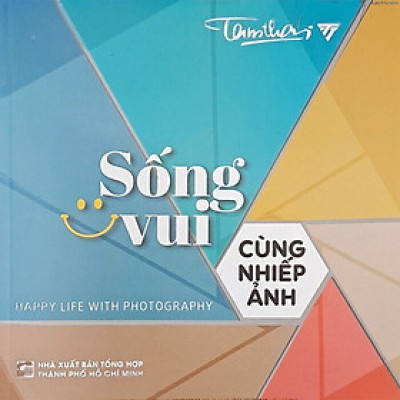 Sống Vui Cùng Nhiếp Ảnh - Tam Thái - (bìa mềm)
