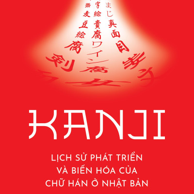 Sách - Kanji - Lịch Sử Phát Triển Và Biến Hóa Của Chữ Hán Ở Nhật Bản