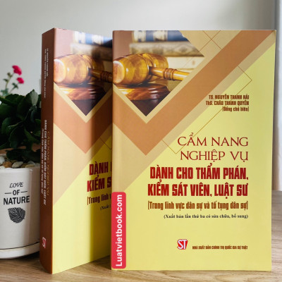 Cẩm Nang Nghiệp Vụ Dành Cho Thẩm Phán, Kiểm Sát Viên, Luật Sư ( Trong lĩnh vực dân sự và tố tụng dân sự) ( Xuất bản lần thứ ba có sửa chữa, bổ sung)