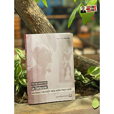 HƯỚNG TỚI MỘT NỀN KIẾN TRÚC MỚI - Le Corbusier - Kiến Nam dịch - Nhà xuất bản Xây dựng-  bìa mềm 