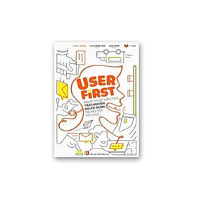 User First - Nghệ Thuật Kiến Tạo Trải Nghiệm Người Dùng Trong Mọi Tổ Chức (FS)