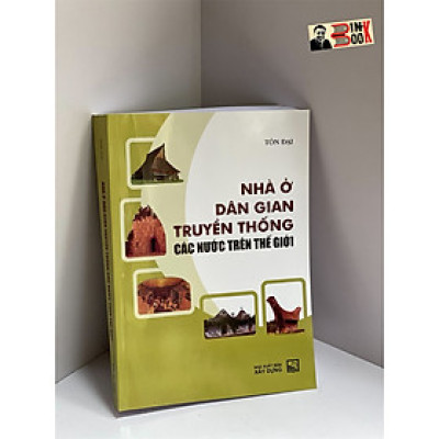 Sách - (Tranh minh hoạ) Nhà ở dân gian truyền thống các nước trên thế giới – Tôn Đại – NXB Xây Dựng