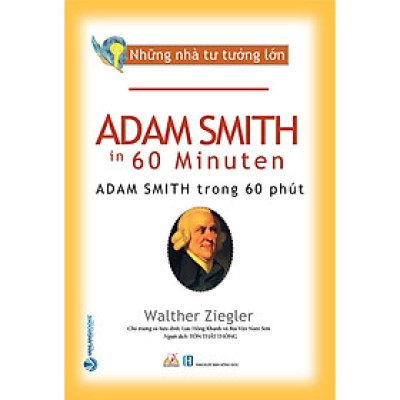 Những Nhà Tư Tưởng Lớn - ADAM SMITH Trong 60 Phút - Walther Ziegler - Tôn Thất Thông dịch - Lưu Hồng Khanh & Bùi Văn Nam Sơn (chủ trương, hiệu đính) - (bìa mềm)