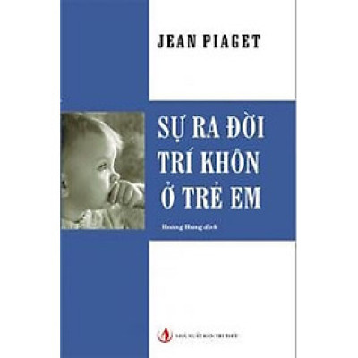 Sự Ra Đời Trí Khôn Ở Trẻ Em - Jean Piaget (Tái bản lần thứ bảy, năm 2024)