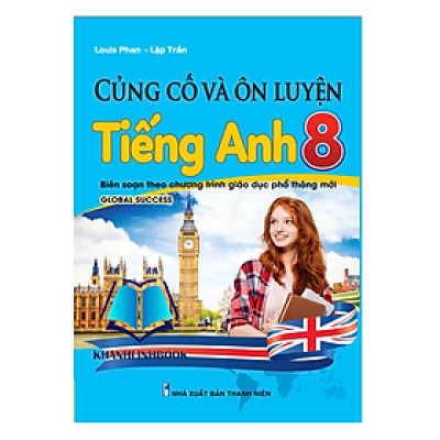 Sách - Củng Cố Và Ôn Luyện Tiếng Anh 8 - Biên soạn theo chương trình GDPT mới - Global Success