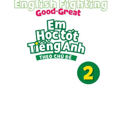 English Fighting Good And Great - Em Học Tốt Tiếng Anh Theo Chủ Đề 2