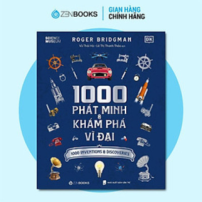 Sách - 1000 Phát Minh Và Khám Phá Vĩ Đại - Roger Bridgman - Zenbooks