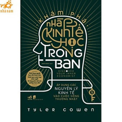 Sách - Khám Phá Nhà Kinh Tế Học Trong Bạn (Nhã Nam HCM)