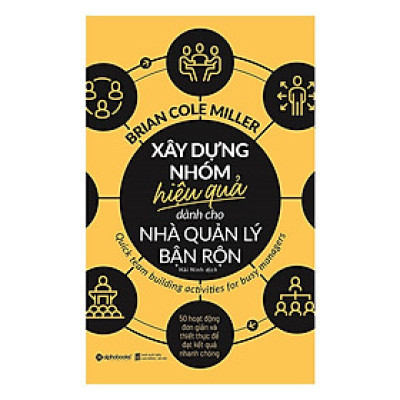Xây dựng nhóm hiệu quả dành cho nhà quản lý bận rộn - Bản Quyền