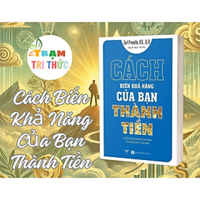 Cách Biến Khả Năng Của Bạn Thành Tiền - Cuốn Sách Dành Cho Bạn Và Năng Lực Của Bạn - Earl Prevette - NXB Hà Nội