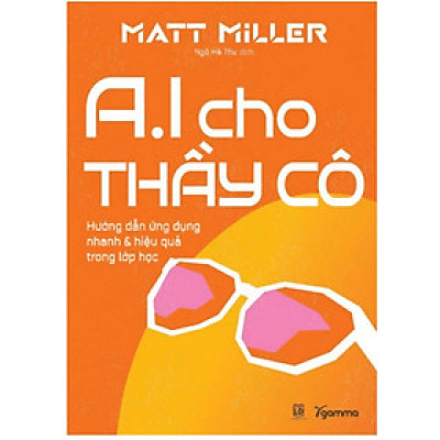 Sách - AI Cho Thầy Cô - Hướng Dẫn ứNg Dụng Nhanh & Hiệu Quả Trong Lớp Học - Alphabooks