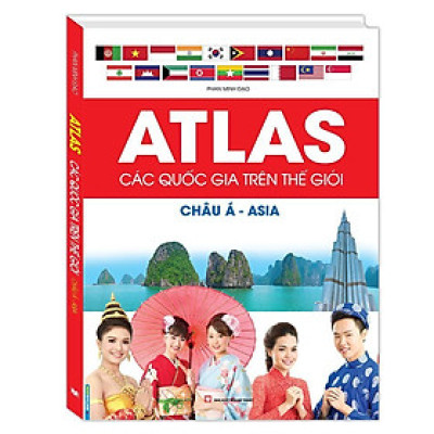 Sách - Atlas Các Quốc Gia Trên Thế Giới - Châu Á - Asia - Bìa Cứng - Minh Thắng