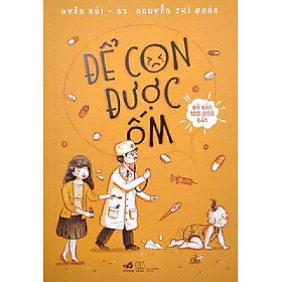 Để Con Được Ốm (Tái Bản 2022) - Nguyễn Trí Đoàn, Uyên Bùi