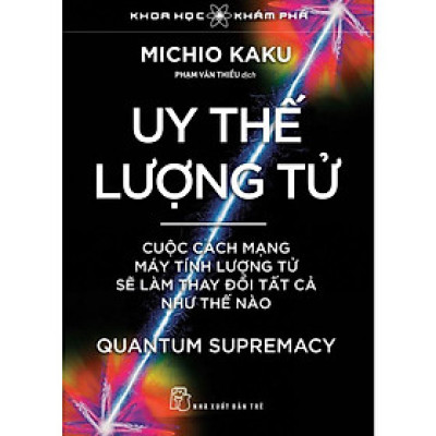 Sách - Uy Thế Lượng Tử - Cuộc Cách Mạng Máy Tính Lượng Tử Sẽ Làm Thay Đổi Tất Cả Như Thế Nào - NXB Trẻ