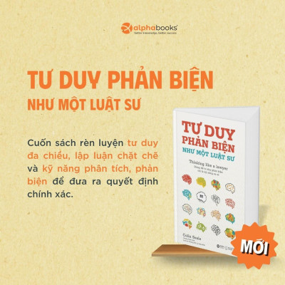Sách - Tư Duy Phản Biện Như Một Luật Sư - Đừng Để Tư Duy Phản Biện Chỉ Là Kỹ Năng Xa Xỉ - Alphabooks