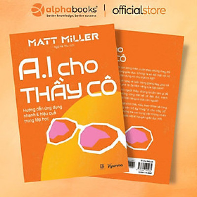 Sách - AI Cho Thầy Cô - Hướng dẫn ứng dụng nhanh & hiệu quả trong lớp học - Alphabooks