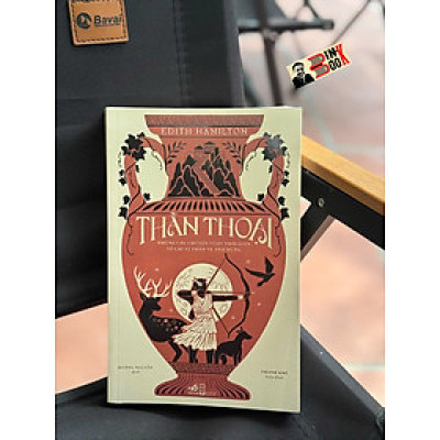 THẦN THOẠI - Những câu chuyện vượt thời gian về các vị thần và anh hùng – Edith Hamilton - Nhã Nam